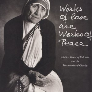 画像: Works of Love Are Works of Peace : Mother Teresa of Calcutta and the Missionaries of Charity　[洋書]